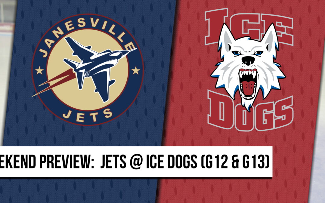 Weekend Preview: Jets @ Ice Dogs (G12 & G13)