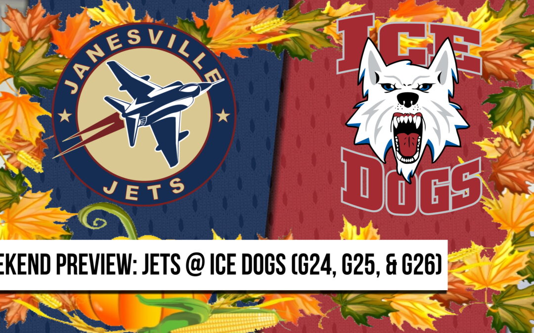 Weekend Preview: Jets @ Ice Dogs (G24, G25, & G26)