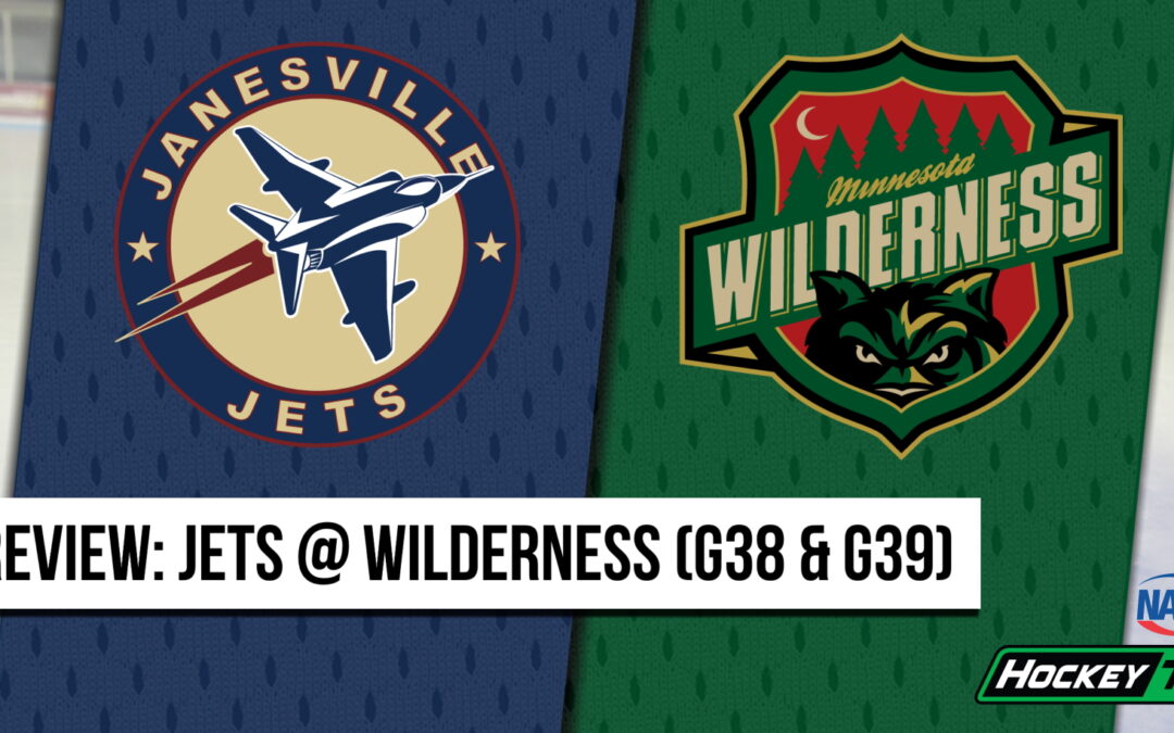 Weekend Preview: Jets @ Wilderness (G38 & G39)