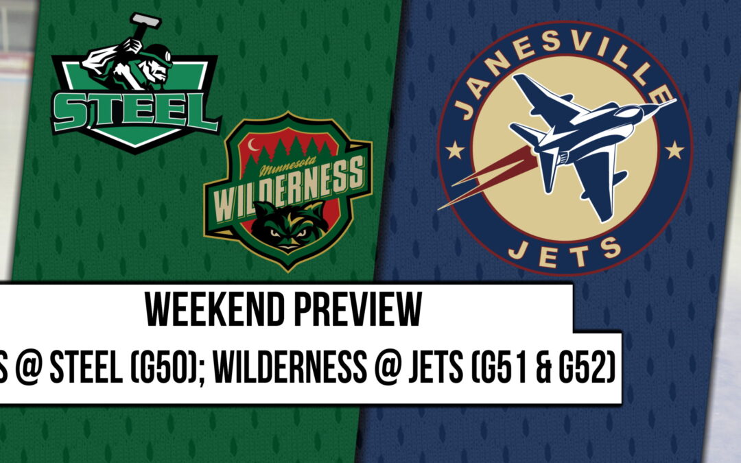 Weekend Preview: Jets @ Steel; Wilderness @ Jets (G50, G51 & G52)